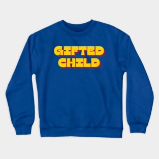 Gifted Child Crewneck Sweatshirt